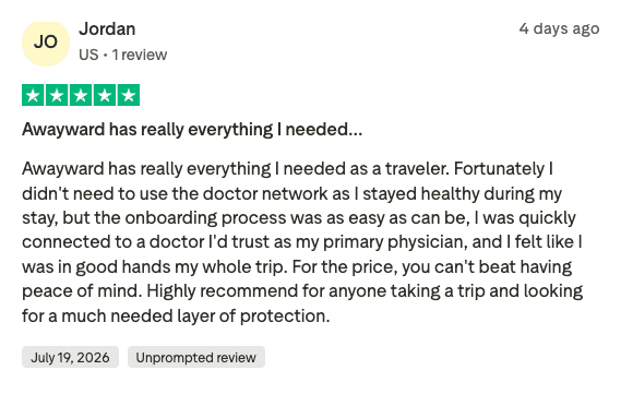 Verified Trustpilot review by Jordan (5 stars): “Awayward has really everything I needed as a traveler… I was quickly connected to a doctor I’d trust as my primary physician, and I felt like I was in good hands my whole trip.”